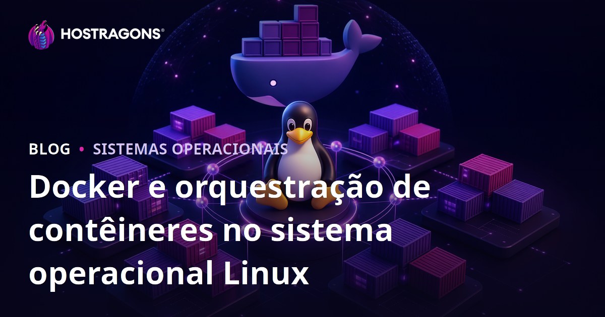Docker e orquestração de contêineres no sistema operacional Linux