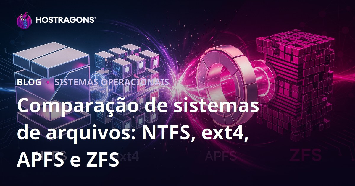 Comparação de sistemas de arquivos: NTFS, ext4, APFS e ZFS