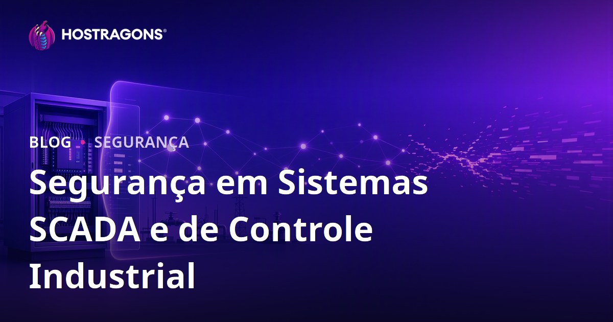 Segurança em Sistemas SCADA e de Controle Industrial