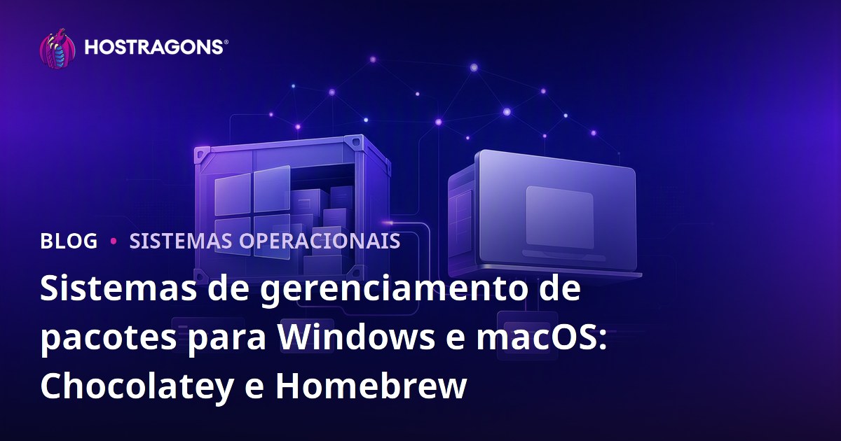 Sistemas de gerenciamento de pacotes para Windows e macOS: Chocolatey e Homebrew