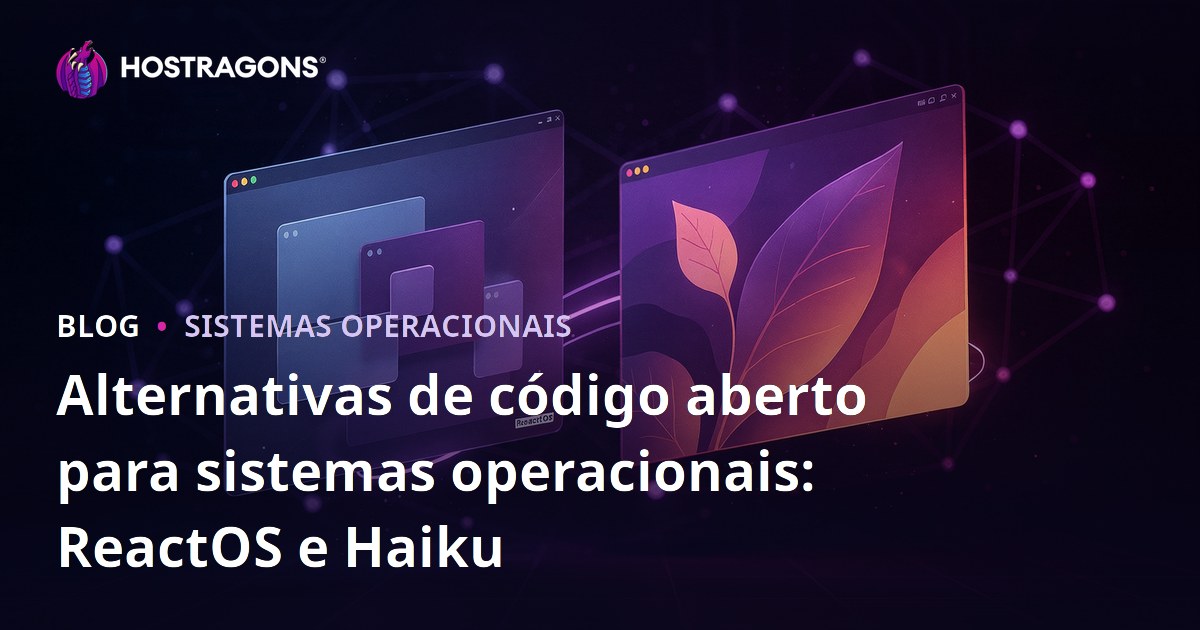 Alternativas de código aberto para sistemas operacionais: ReactOS e Haiku
