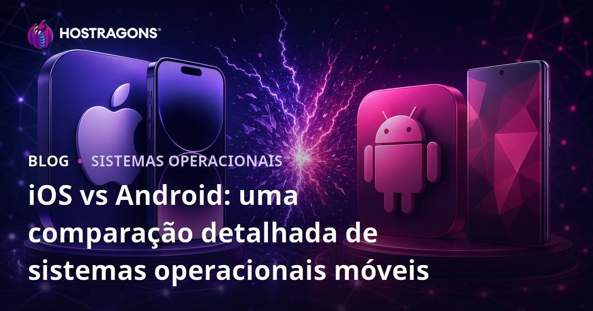 iOS vs Android: uma comparação detalhada de sistemas operacionais móveis