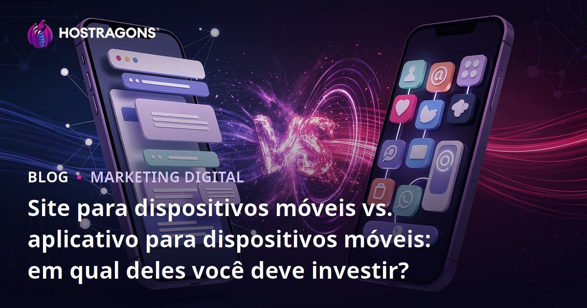 Site para dispositivos móveis vs. aplicativo para dispositivos móveis: em qual deles você deve investir?