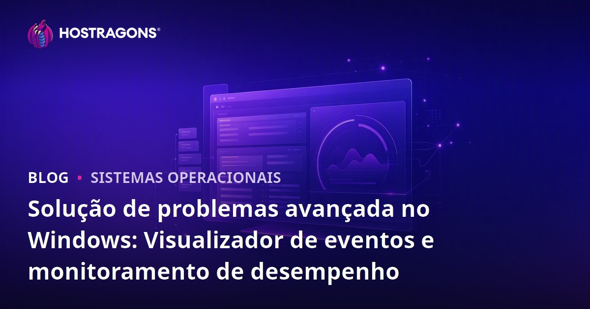 Solução de problemas avançada no Windows: Visualizador de eventos e monitoramento de desempenho