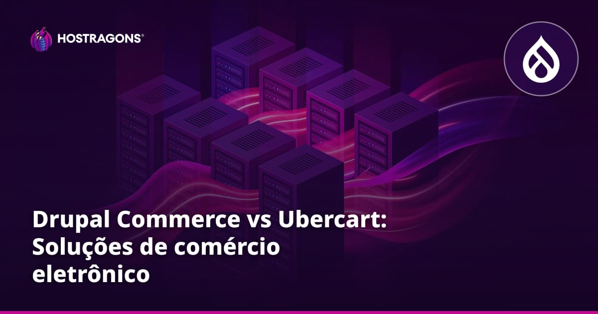 Drupal Commerce vs Ubercart: Soluções de comércio eletrônico