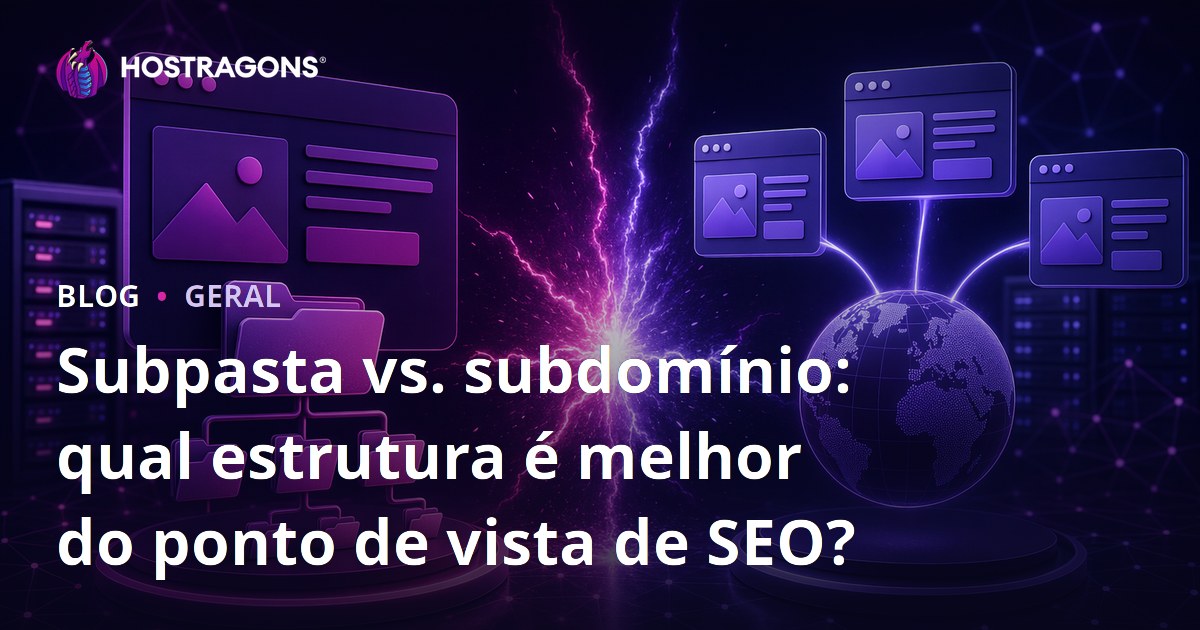 Subpasta vs. subdomínio: qual estrutura é melhor do ponto de vista de SEO?