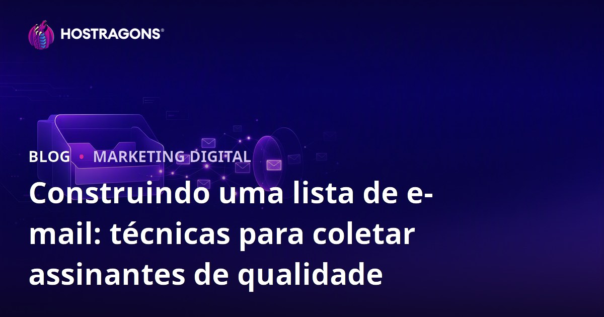 Construindo uma lista de e-mail: técnicas para coletar assinantes de qualidade