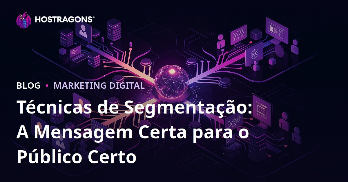 Técnicas de Segmentação: A Mensagem Certa para o Público Certo