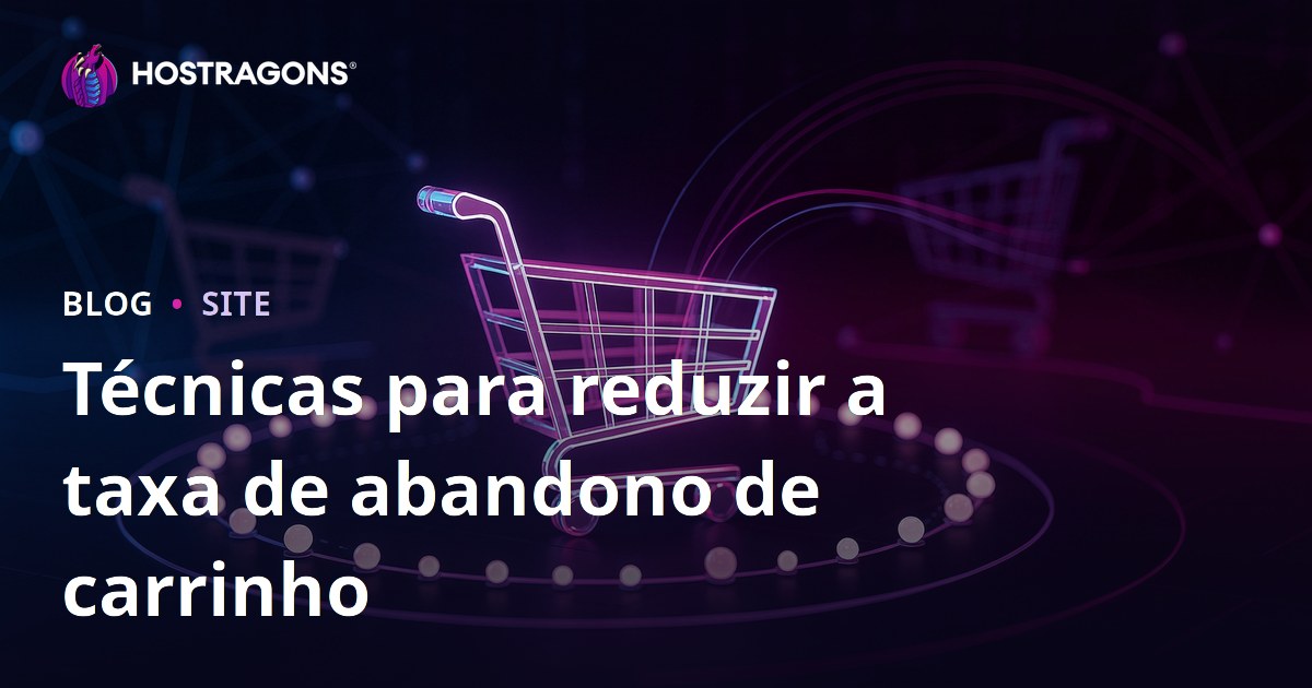 Técnicas para reduzir a taxa de abandono de carrinho