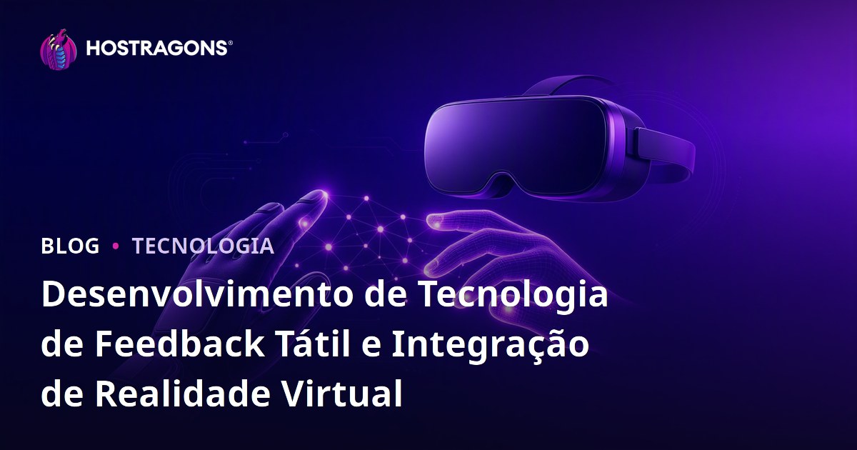 Desenvolvimento de Tecnologia de Feedback Tátil e Integração de Realidade Virtual