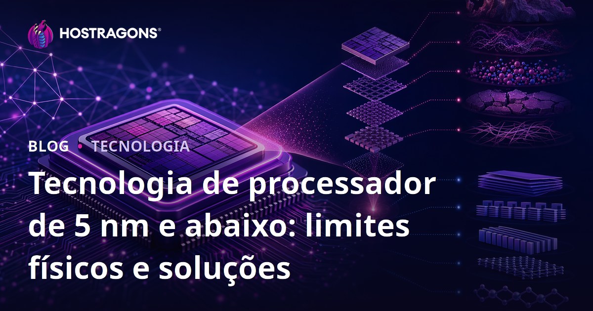 Tecnologia de processador de 5 nm e abaixo: limites físicos e soluções