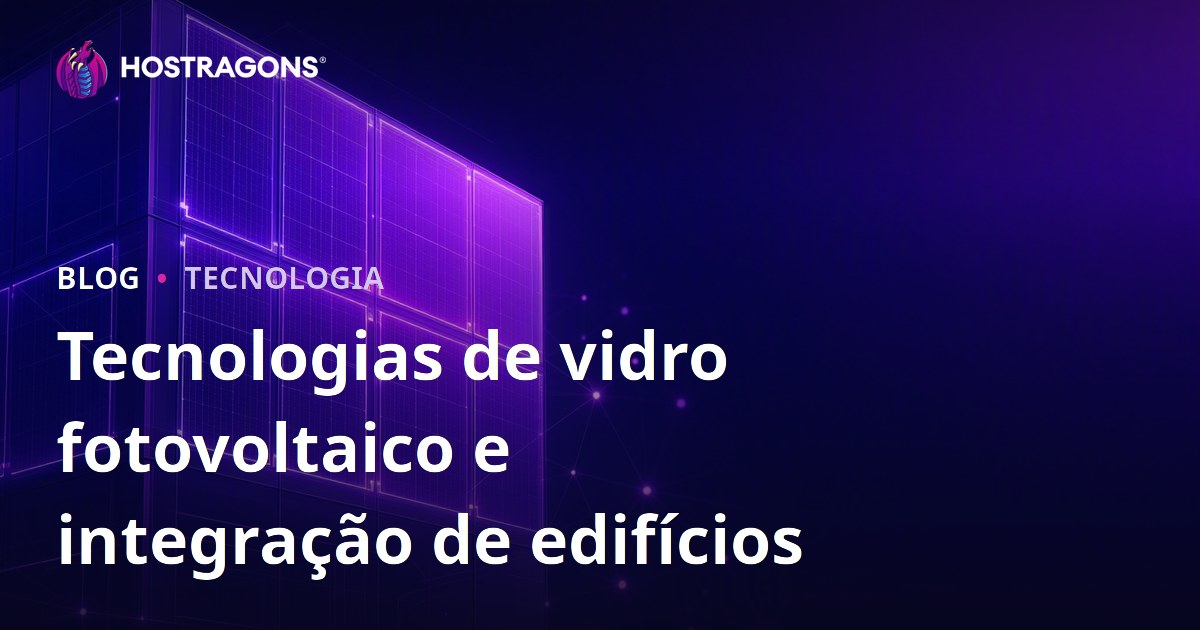 Tecnologias de vidro fotovoltaico e integração de edifícios