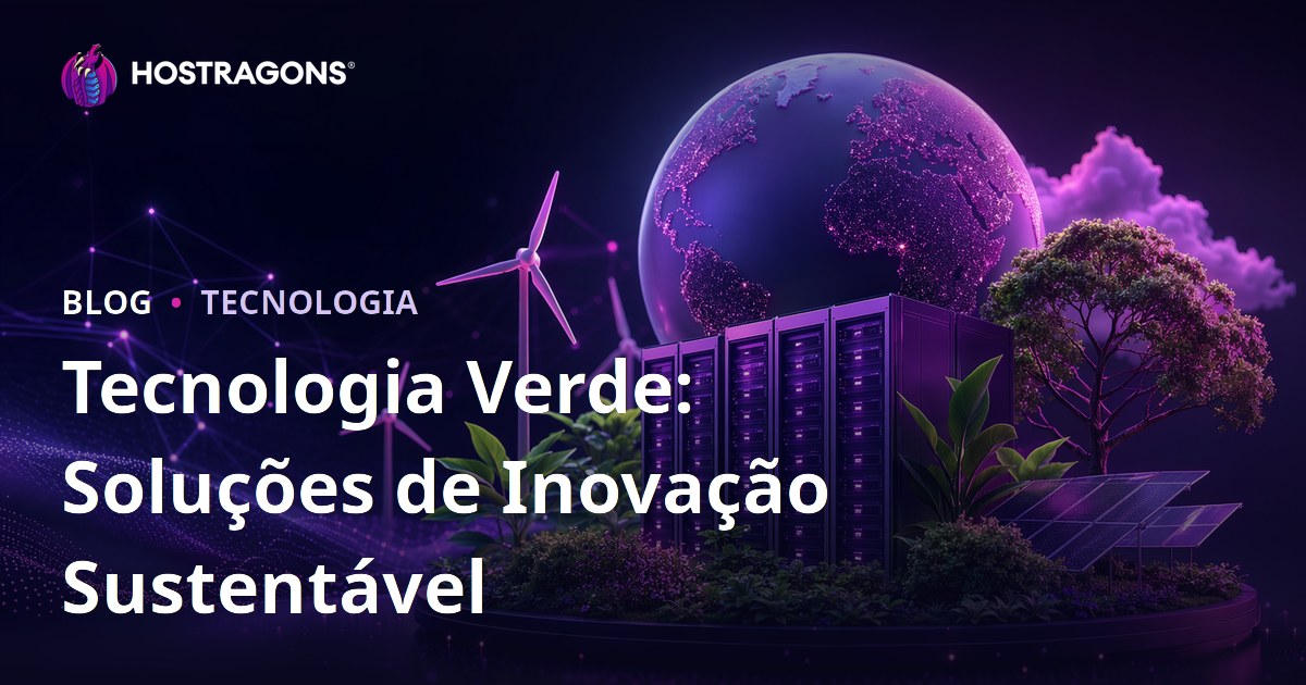 Tecnologia Verde: Soluções de Inovação Sustentável