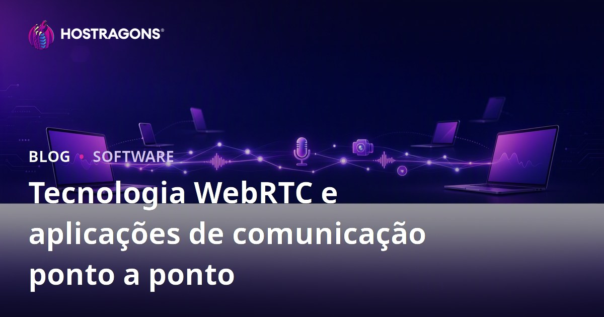 Tecnologia WebRTC e aplicações de comunicação ponto a ponto