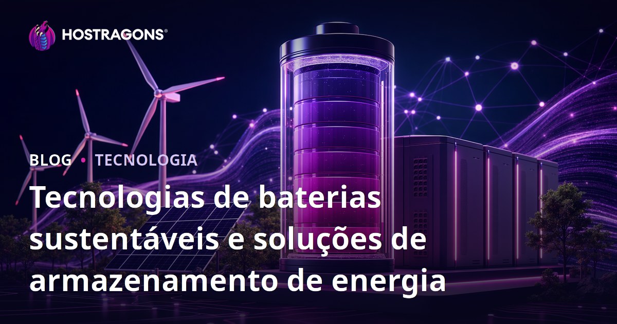 Tecnologias de baterias sustentáveis e soluções de armazenamento de energia