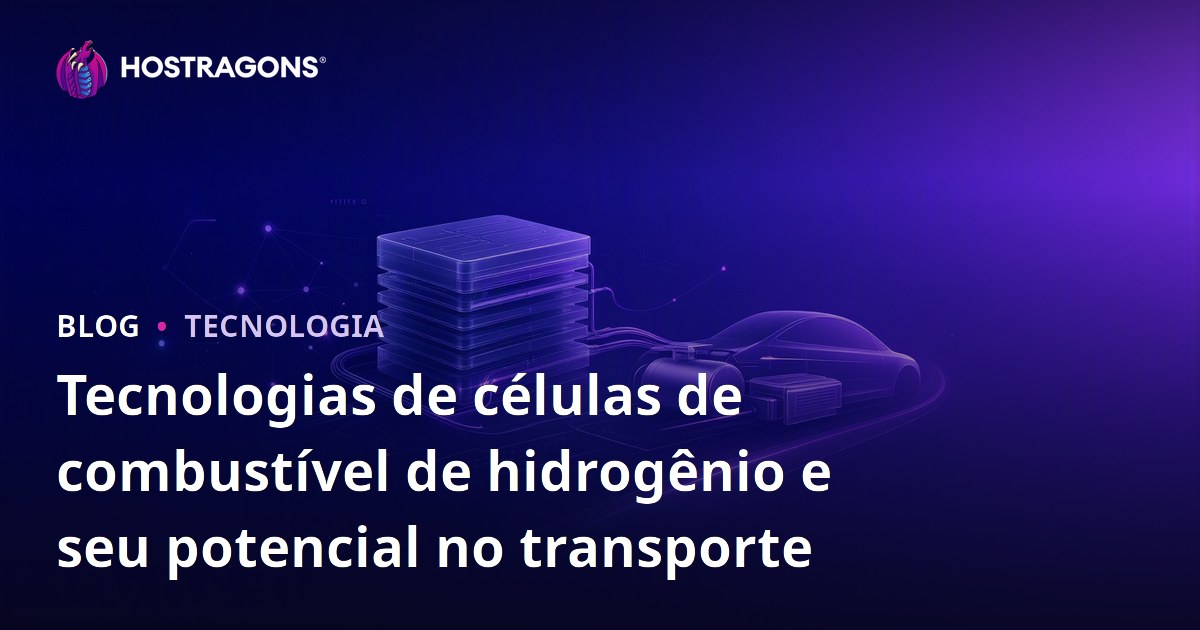Tecnologias de células de combustível de hidrogênio e seu potencial no transporte