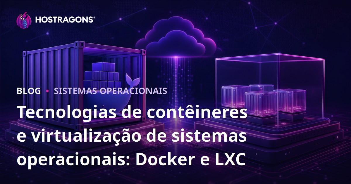 Tecnologias de contêineres e virtualização de sistemas operacionais: Docker e LXC
