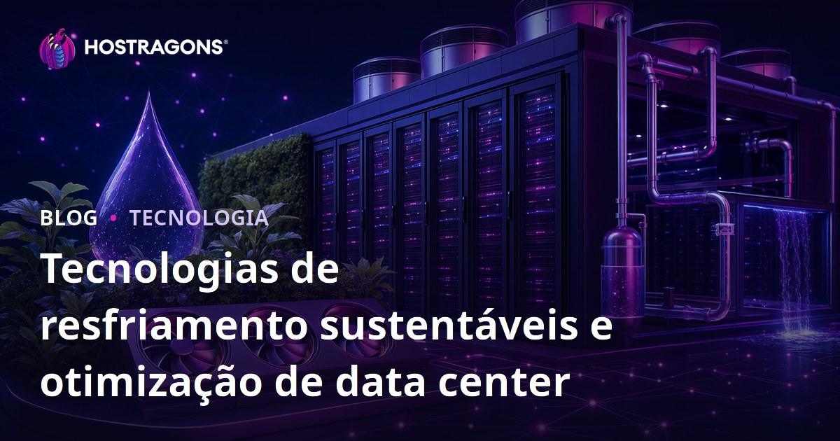 Tecnologias de resfriamento sustentáveis e otimização de data center