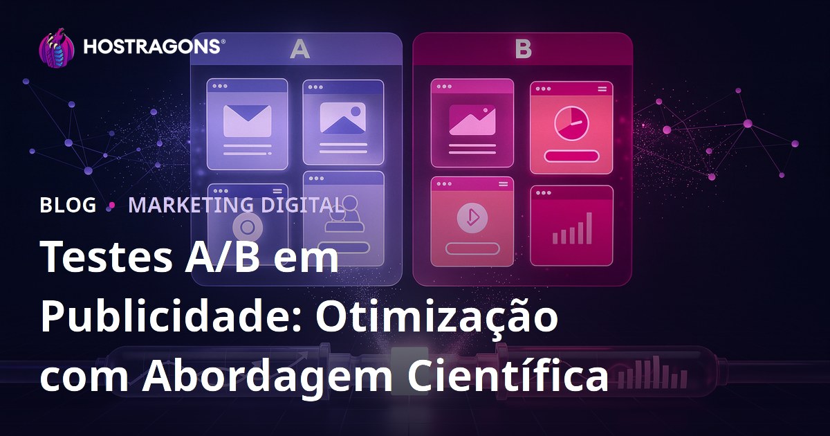 Testes A/B em Publicidade: Otimização com Abordagem Científica