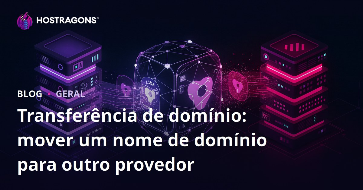 Transferência de domínio: mover um nome de domínio para outro provedor