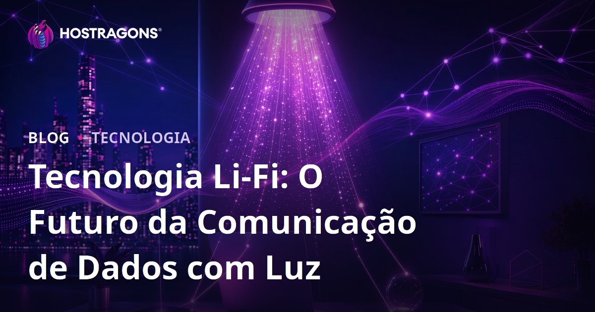 Tecnologia Li-Fi: O Futuro da Comunicação de Dados com Luz