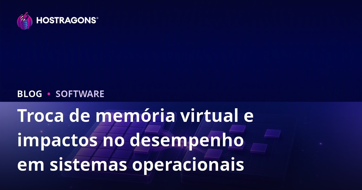 Troca de memória virtual e impactos no desempenho em sistemas operacionais