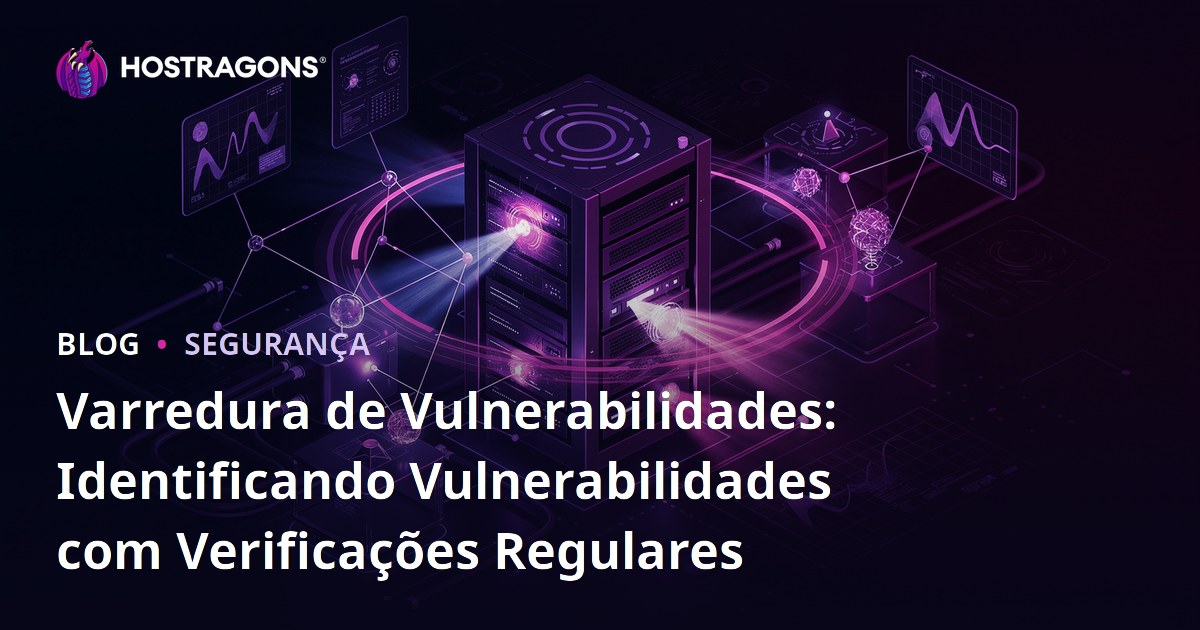 Varredura de Vulnerabilidades: Identificando Vulnerabilidades com Verificações Regulares
