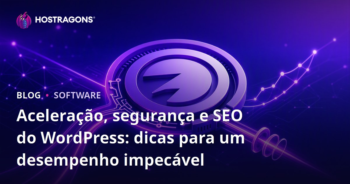 Aceleração, segurança e SEO do WordPress: dicas para um desempenho impecável