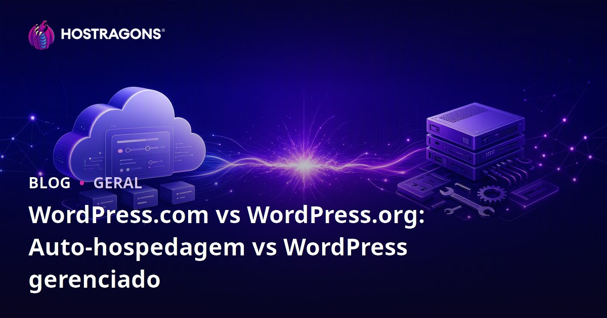 WordPress.com vs WordPress.org: Auto-hospedagem vs WordPress gerenciado