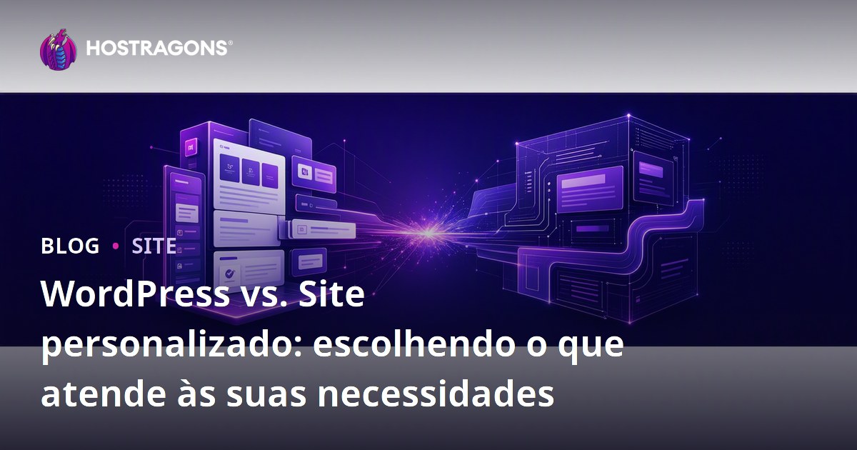 WordPress vs. Site personalizado: escolhendo o que atende às suas necessidades