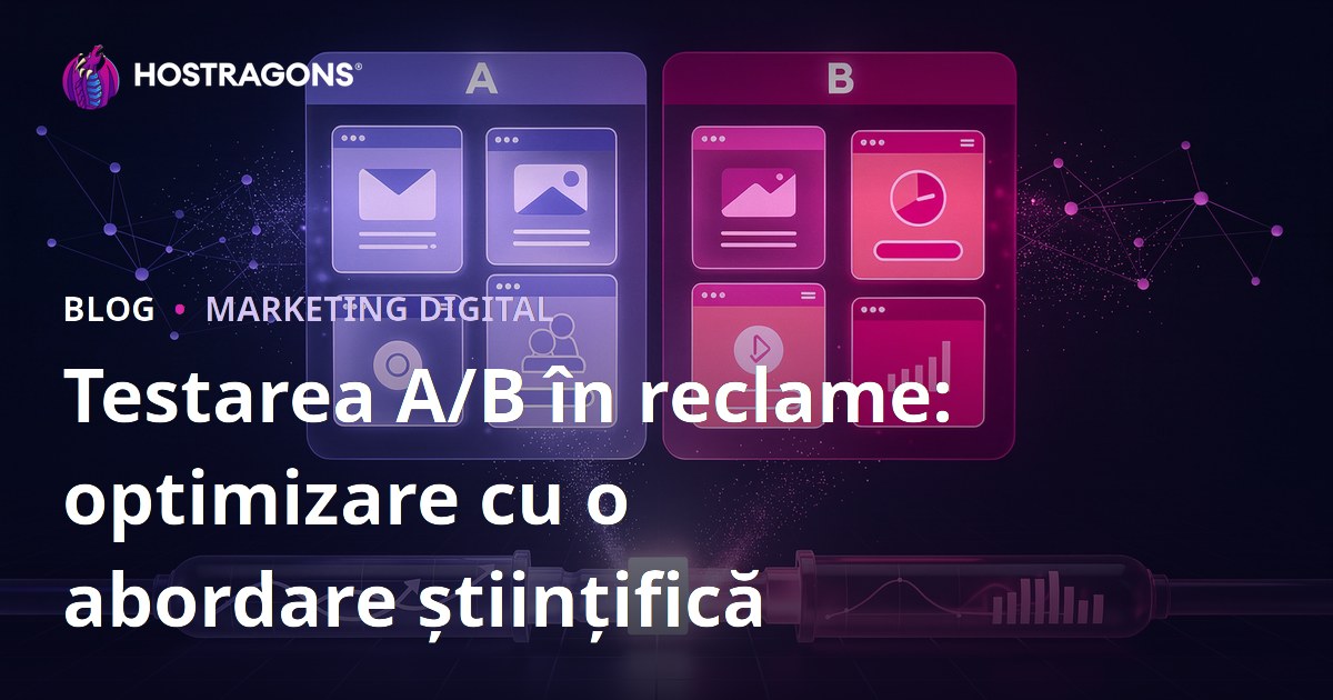 Testarea A/B în reclame: optimizare cu o abordare științifică