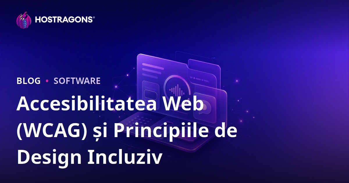 Accesibilitatea Web (WCAG) și Principiile de Design Incluziv
