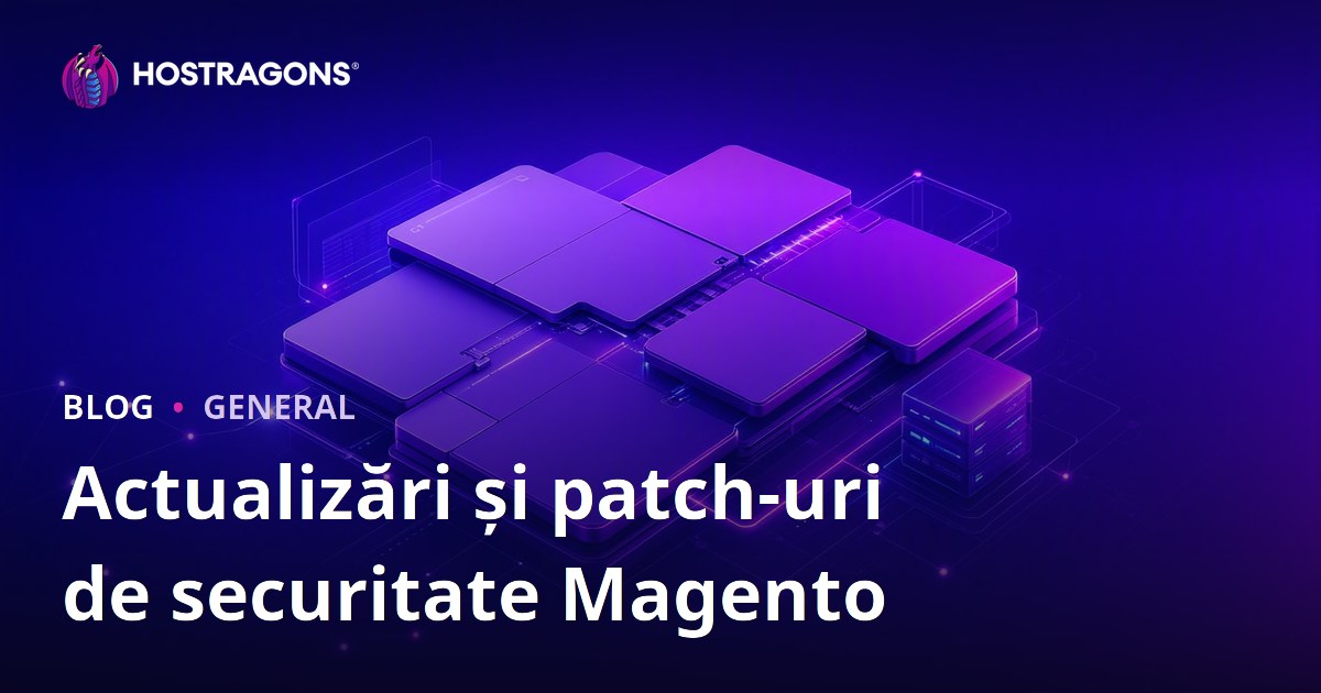 Actualizări și patch-uri de securitate Magento