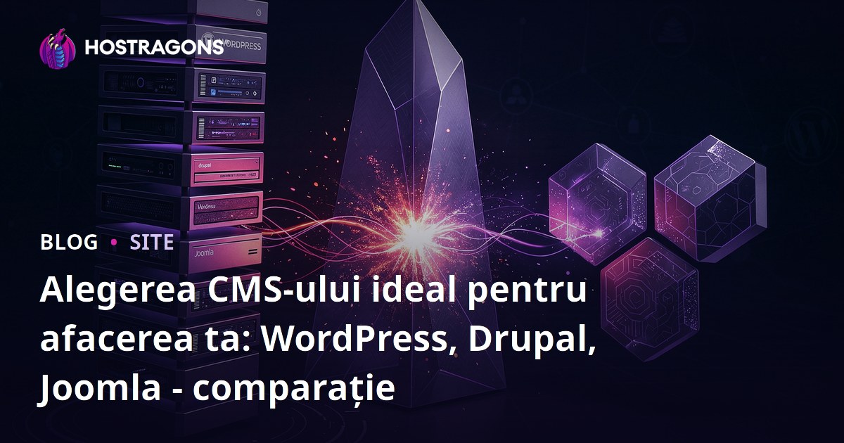 Alegerea CMS-ului ideal pentru afacerea ta: WordPress, Drupal, Joomla - comparație