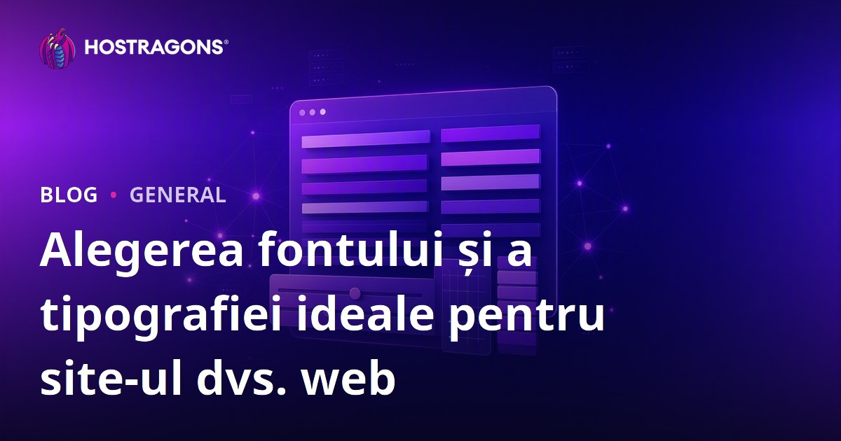 Alegerea fontului și a tipografiei ideale pentru site-ul dvs. web