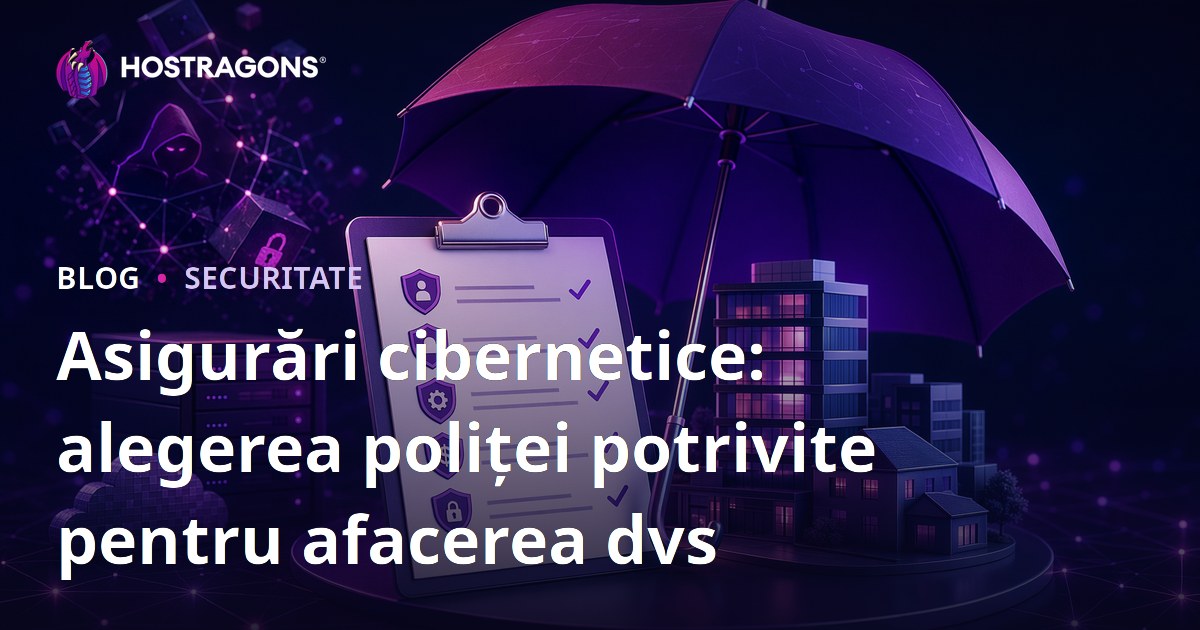 Asigurări cibernetice: alegerea poliței potrivite pentru afacerea dvs
