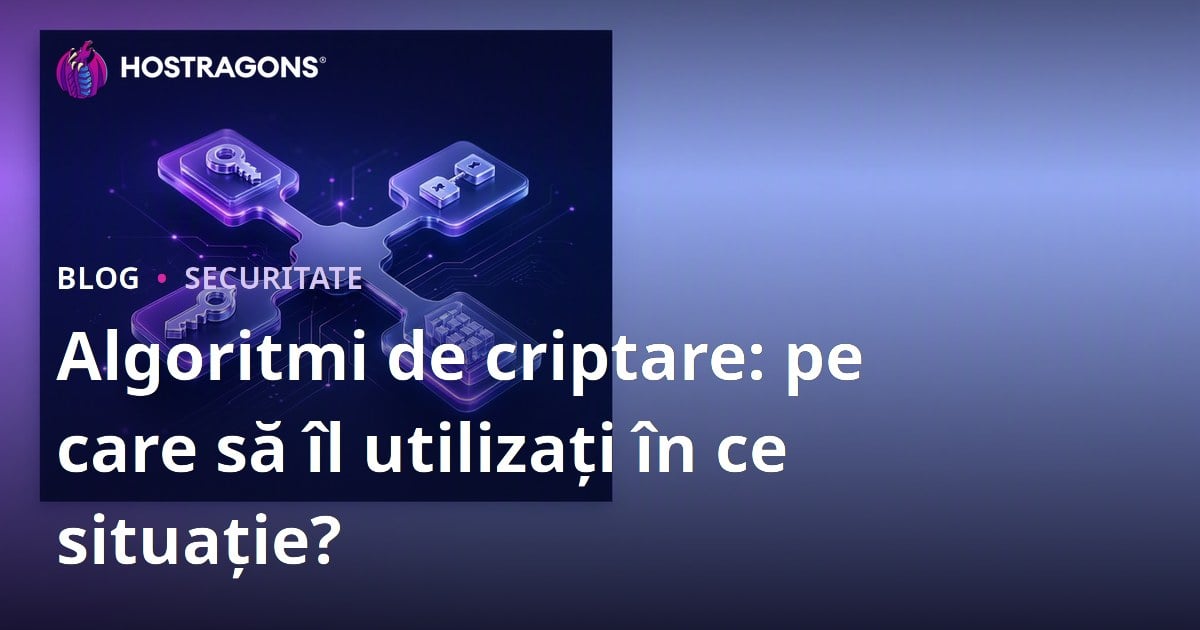 Algoritmi de criptare: pe care să îl utilizați în ce situație?