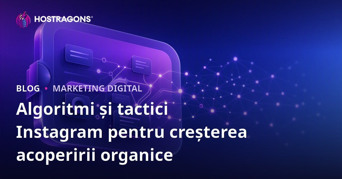 Algoritmi și tactici Instagram pentru creșterea acoperirii organice