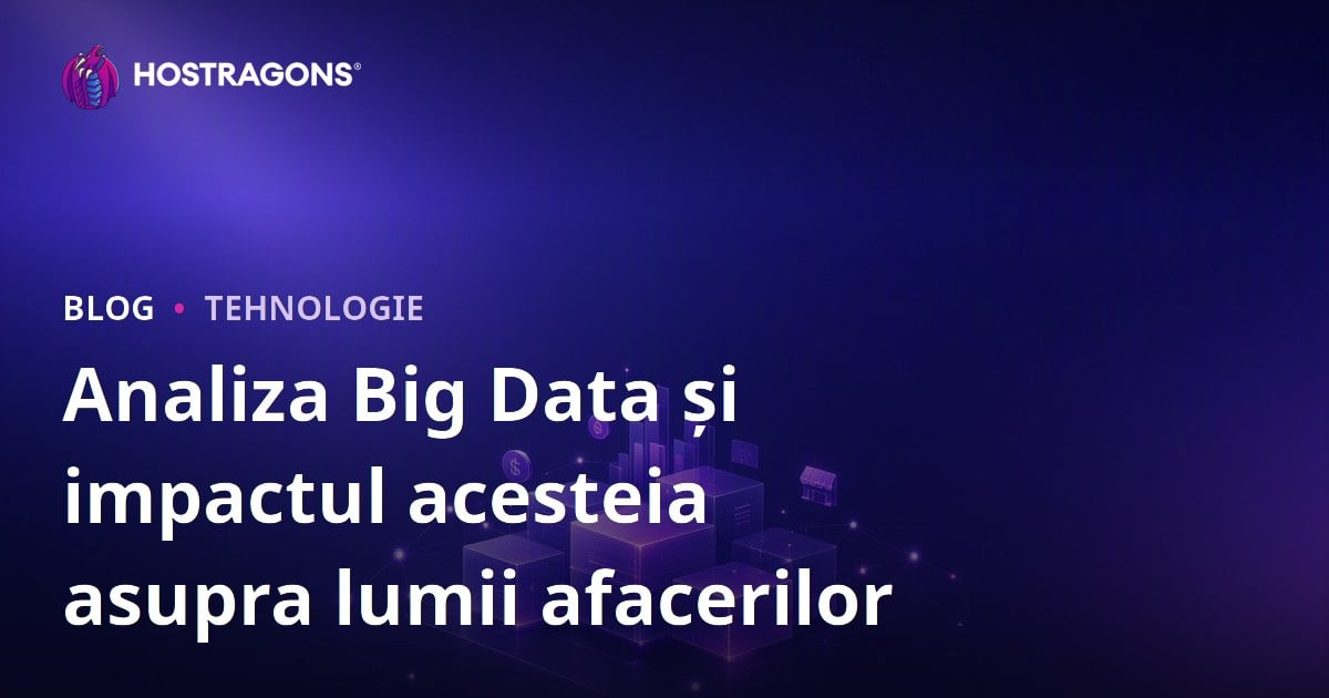 Analiza Big Data și impactul acesteia asupra lumii afacerilor