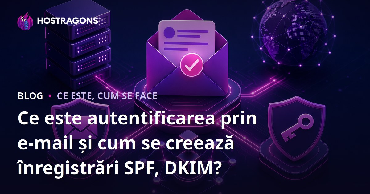 Ce este autentificarea prin e-mail și cum se creează înregistrări SPF, DKIM?