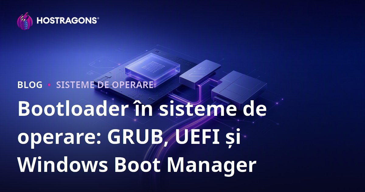 Bootloader în sisteme de operare: GRUB, UEFI și Windows Boot Manager
