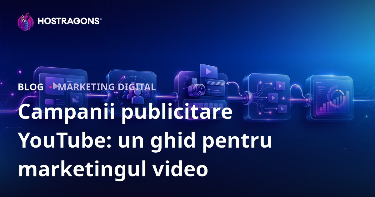 Campanii publicitare YouTube: un ghid pentru marketingul video