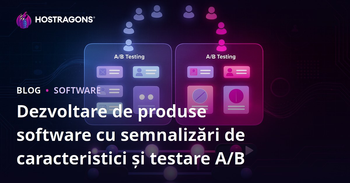 Dezvoltare de produse software cu semnalizări de caracteristici și testare A/B