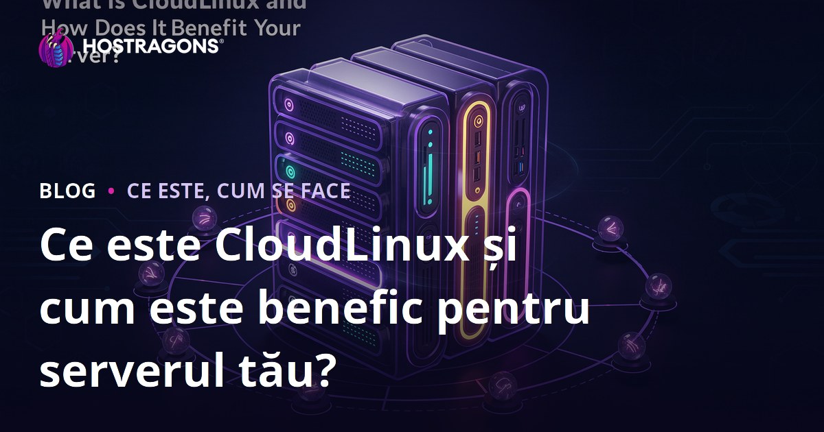 Ce este CloudLinux și cum este benefic pentru serverul tău?