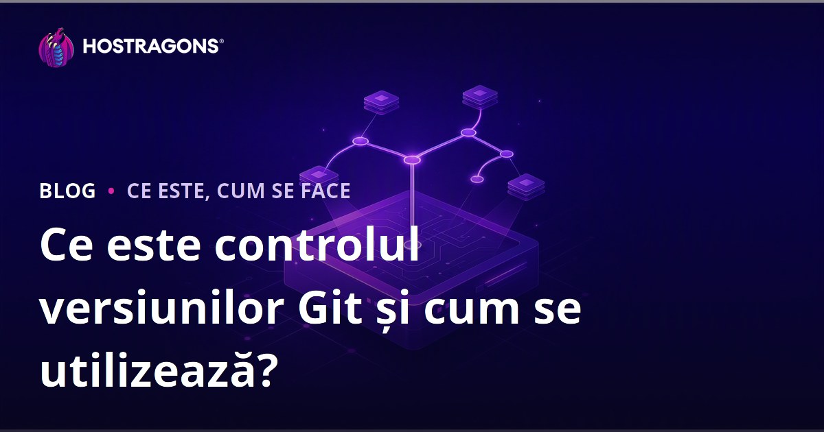 Ce este controlul versiunilor Git și cum se utilizează?