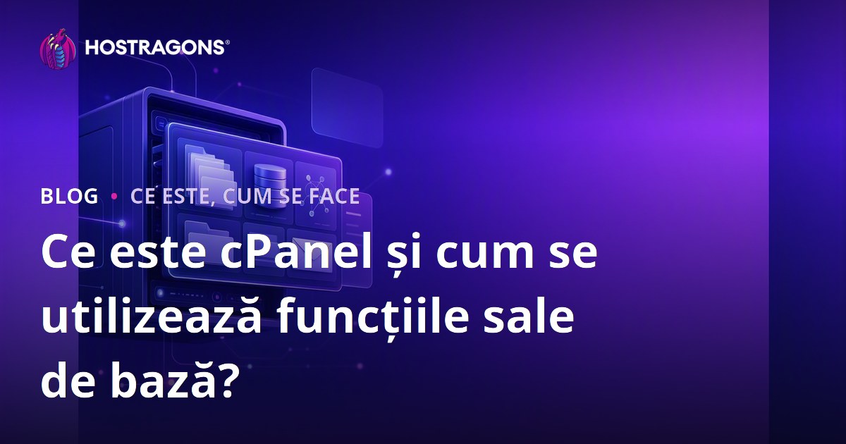 Ce este cPanel și cum se utilizează funcțiile sale de bază?