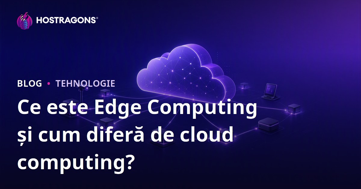 Ce este Edge Computing și cum diferă de cloud computing?