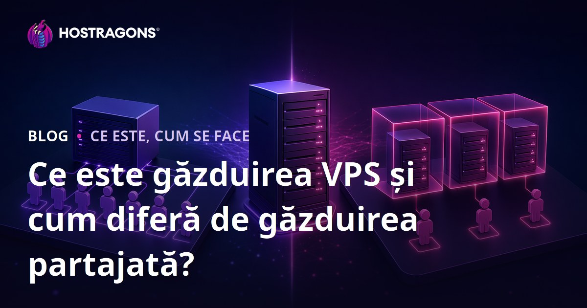 Ce este găzduirea VPS și cum diferă de găzduirea partajată?