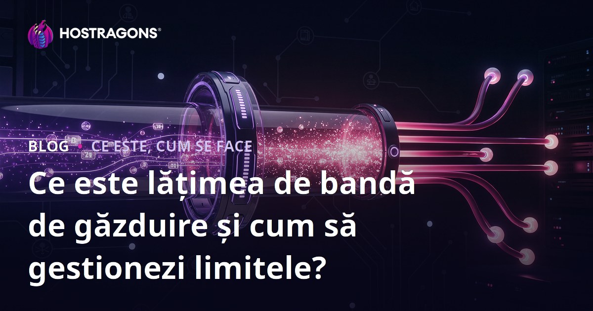 Ce este lățimea de bandă de găzduire și cum să gestionezi limitele?