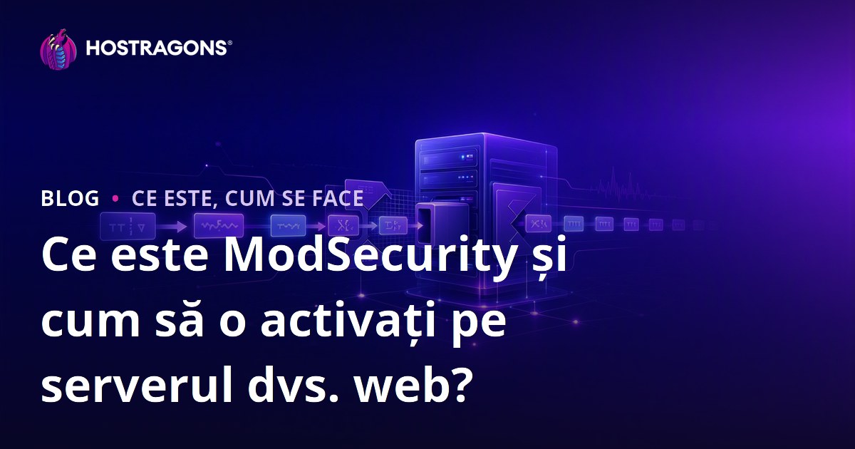 Ce este ModSecurity și cum să o activați pe serverul dvs. web?